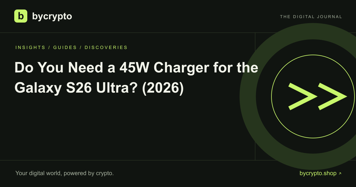 Do You Need a 45W Charger for the Galaxy S26 Ultra? (2026)
